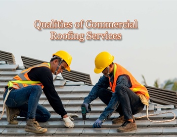 10 Qualities to Look For in a Commercial Roofing Services Company